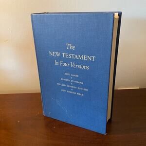 The New Testament in Four Versions: King James, Revised Standard, Phillips & New